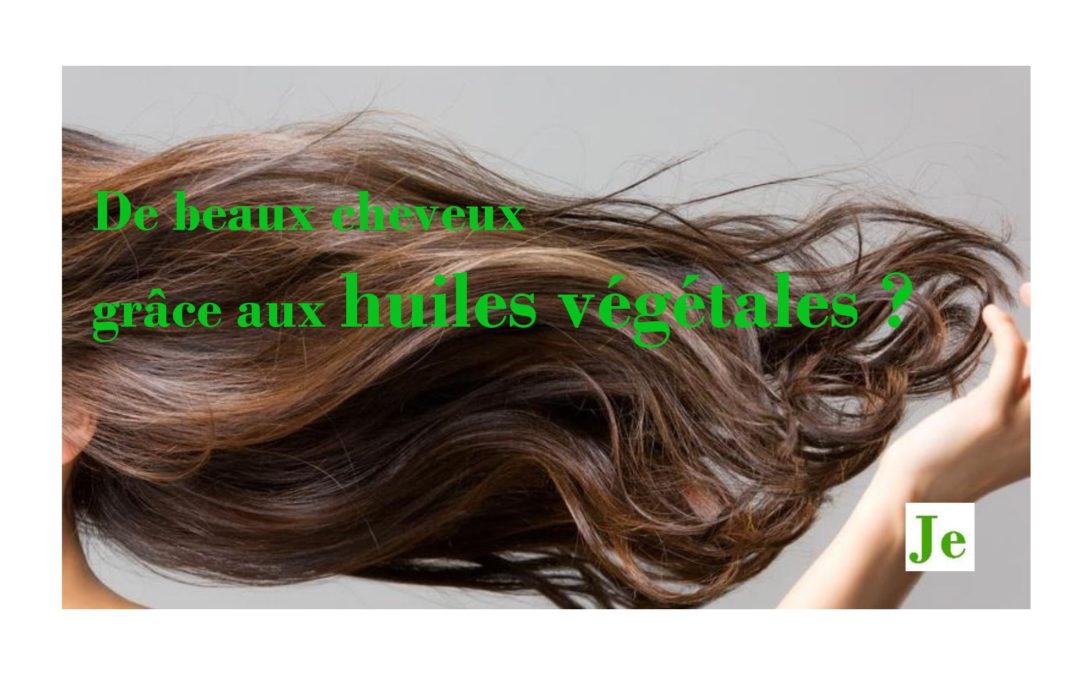 Et si vous retrouviez de beaux cheveux grâce aux huiles végétales!