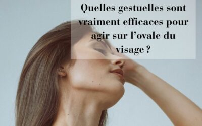 Quelles gestuelles sont vraiment efficaces pour agir sur l’ovale du visage ?
